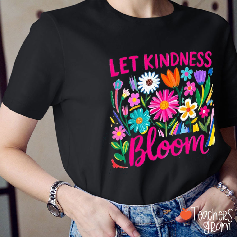 Let Kindness Bloom Teacher T-Shirt