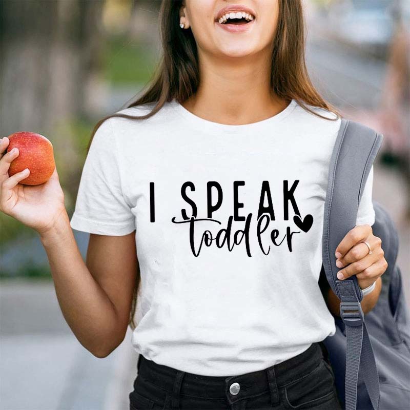 I Speak Toddler Teacher T-Shirt