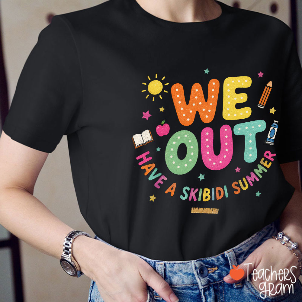 We Out Have A Skibidi Summer Teacher T-Shirt