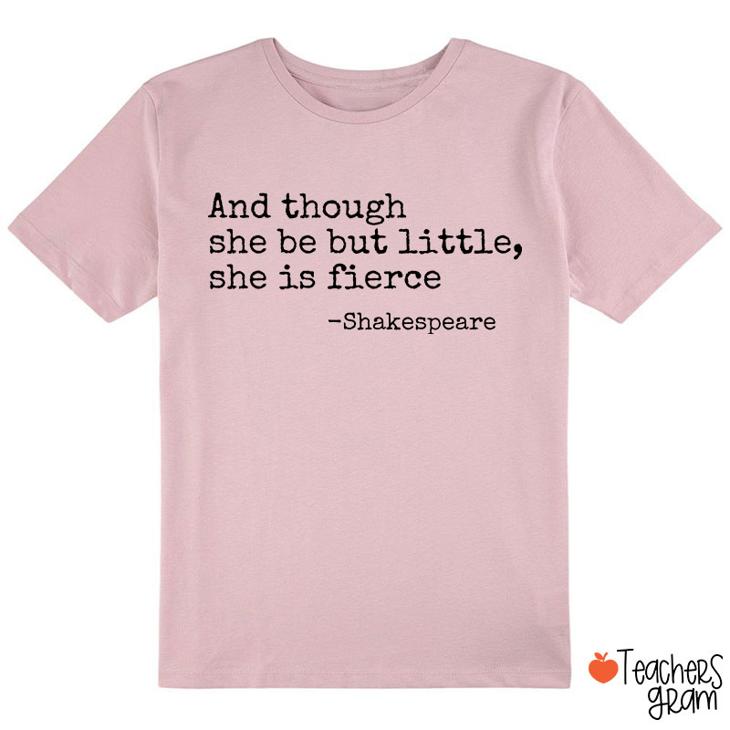 And Though She Be But Little She Is Fierce Class T-Shirt