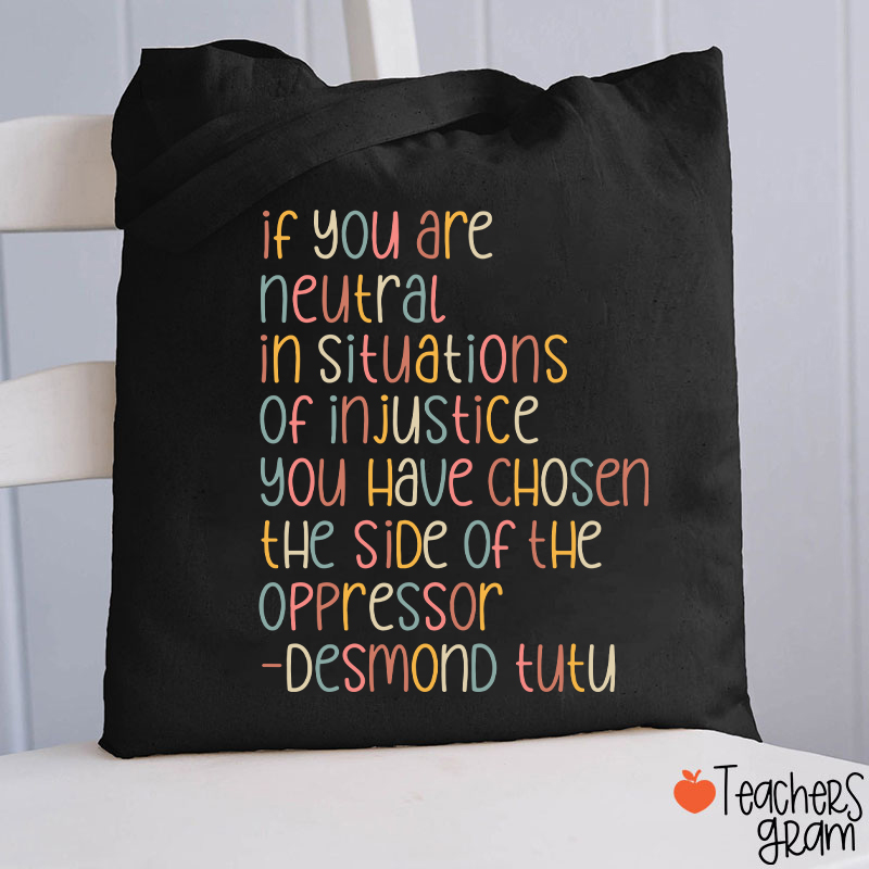 If You Are Neutral In Situations Of Injustice Human Rights Teacher Tote Bag