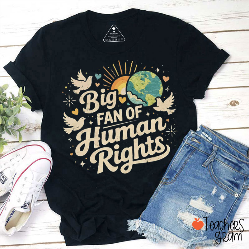 Big Fan Of Human Rights Love The World Teacher T-Shirt