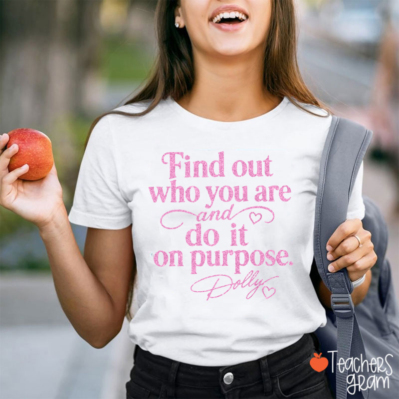 Find Out Who You Are And Do It On Purpose Faux Glitter Dolly Teacher T‑Shirt