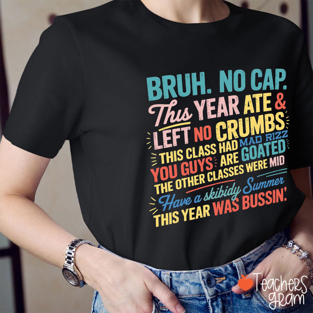 Bruh No Cap This Year Ate And Left No Crumbs Teacher T-Shirt