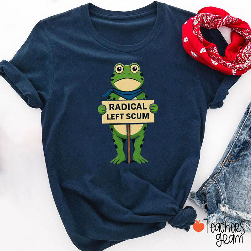 Radical Left Scum Silly Frog Teacher T-Shirt
