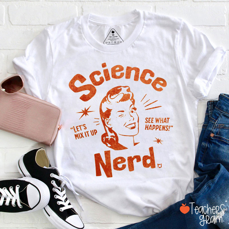 Science Nerd Let's Mix It Up See What Happens Teacher T-Shirt