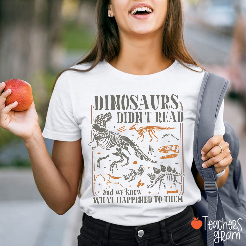 Funny Dinosaurs Didn't Read Teacher T-Shirt