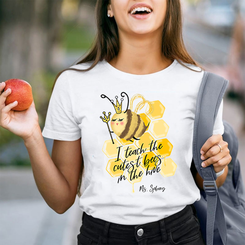 Personalized Teacher's Name I Teach The Cutest Bees In The Hive Teacher T-Shirt