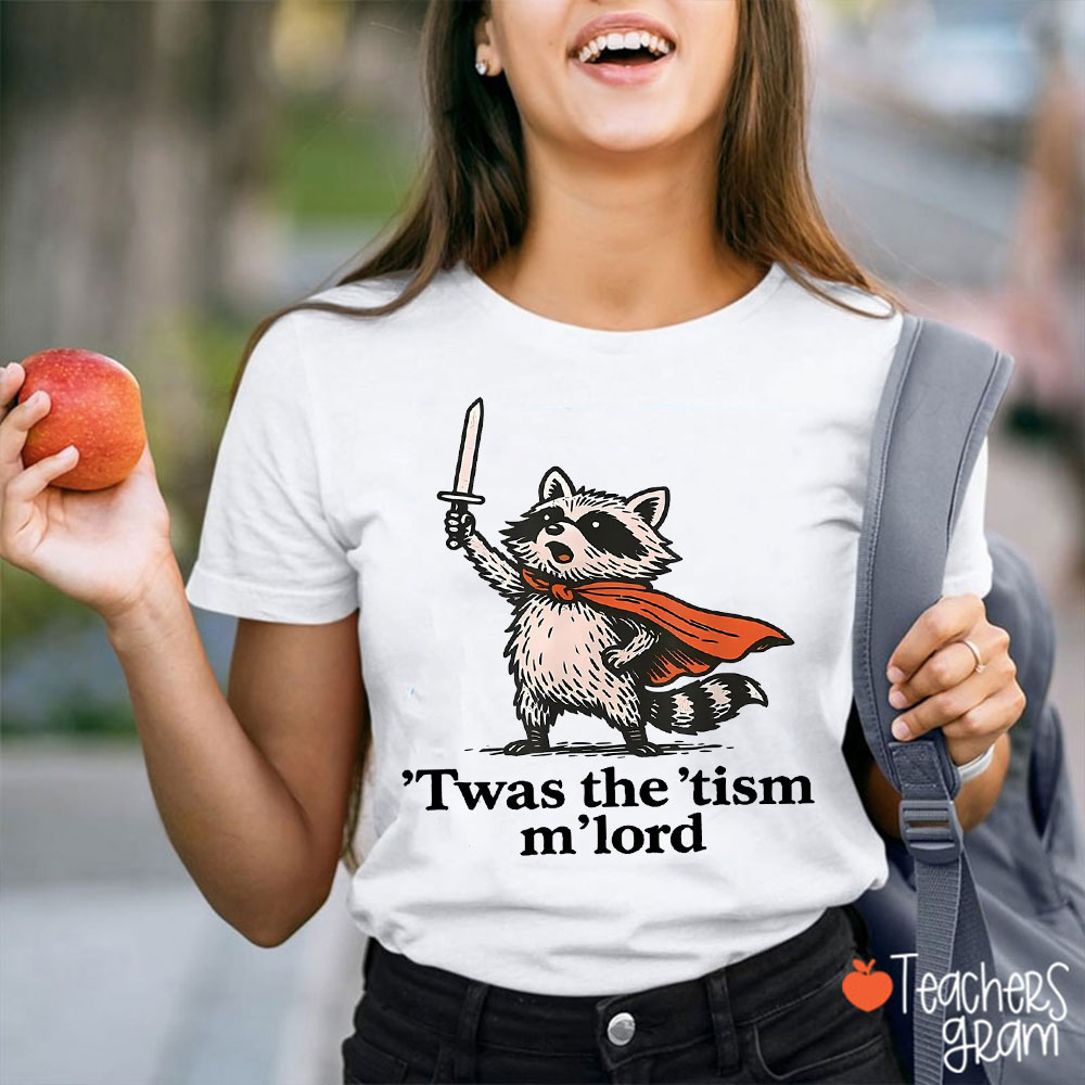 Cute Raccoon 'Twas The 'Tism M'lord Teacher T-Shirt