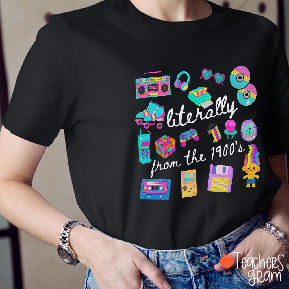 Literally From The 1900's Teacher T-Shirt