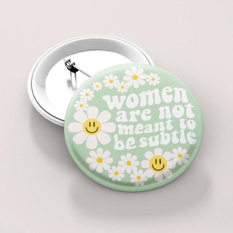 Women Are Not Meant To Be Subtle Teacher Pinback Button