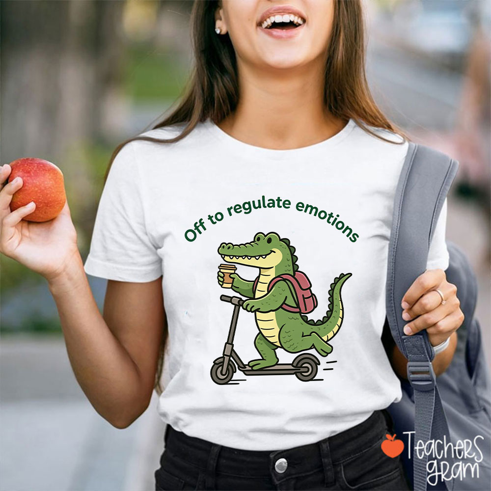 Cute Alligator Off To Regulate Emotions Teacher T-Shirt