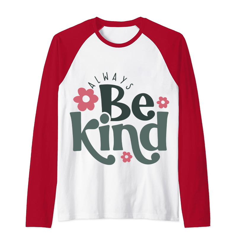 Always Be Kind Teacher Raglan Long Sleeve T-Shirt