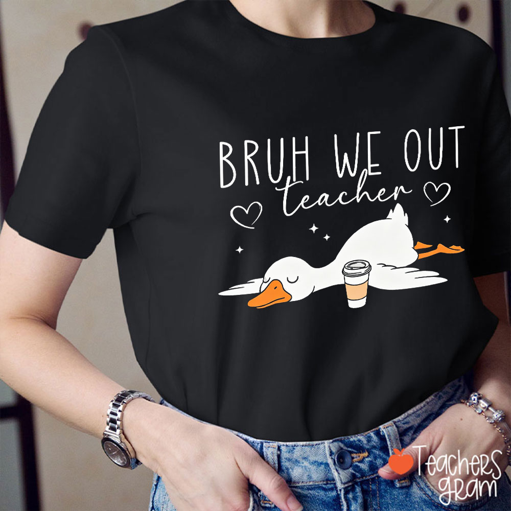 Bruh We Out Napping Goose Teacher T-Shirt
