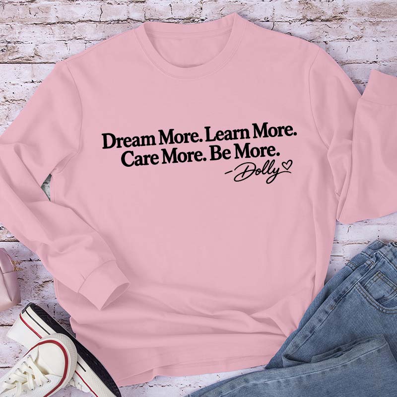 Dream More Learn More Care More Be More Dolly Quote Teacher Long Sleeve T-Shirt