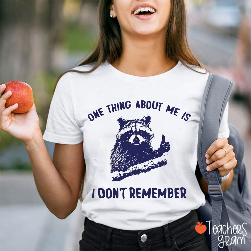One Thing About Me Is I Don't Remember Teacher T-Shirt