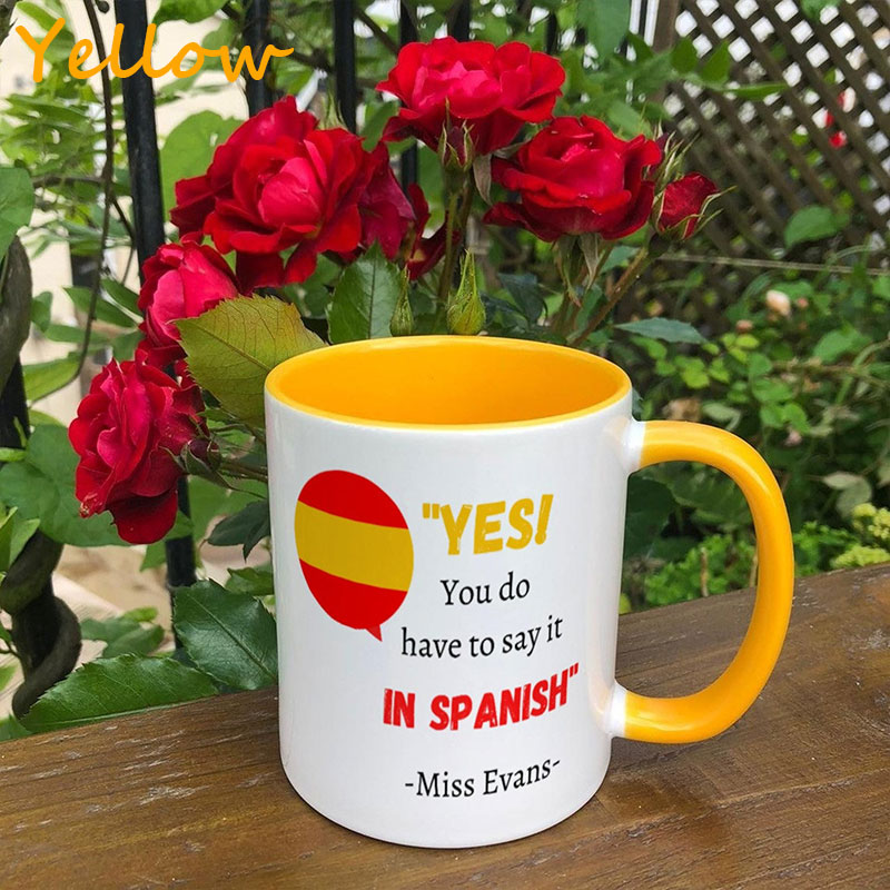Personalized Yes You Do Have To Say It In Spanish Teacher Mug