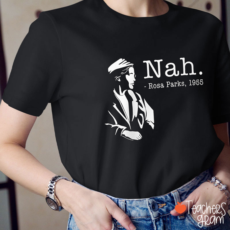 Nah Rosa Parks Teacher T-Shirt