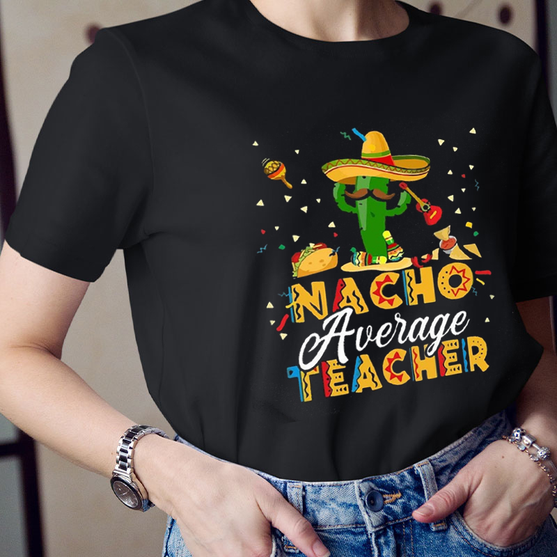 Nacho Average Teacher T-Shirt