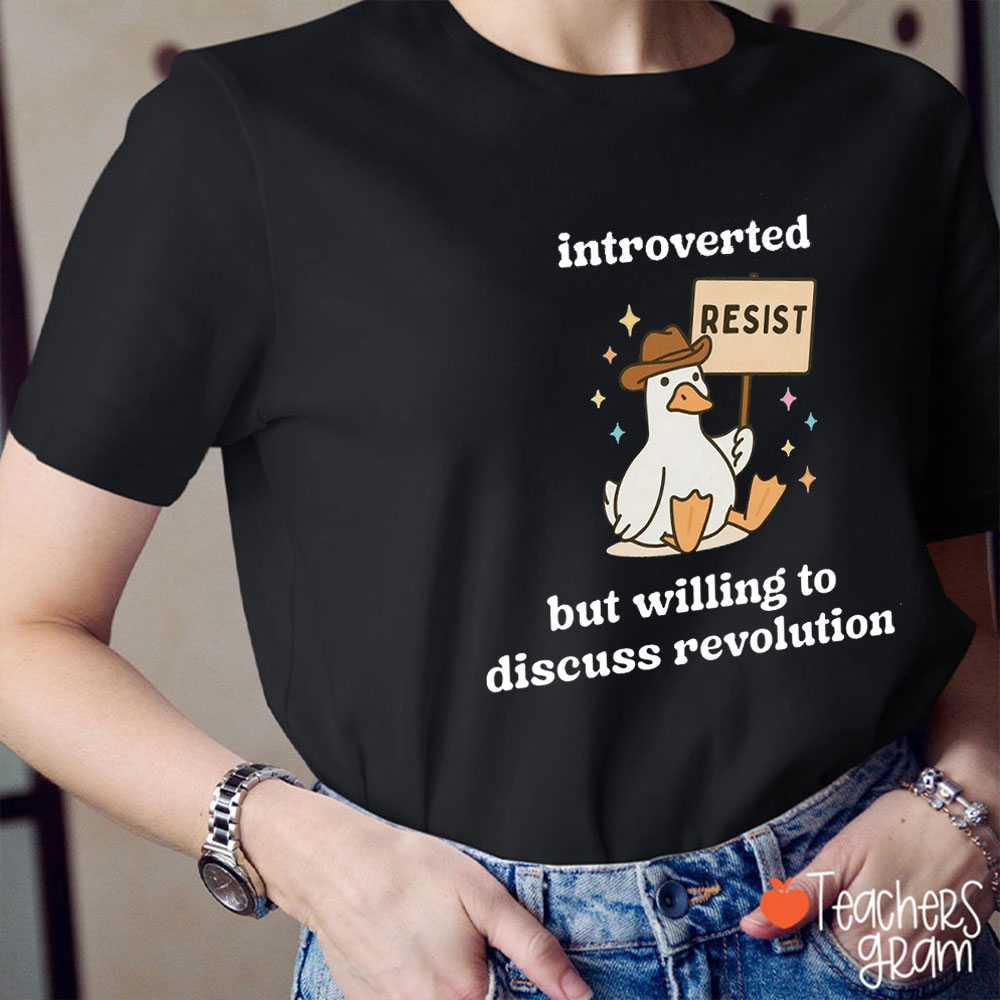 Silly Goose Introverted But Willing To Discuss Revolution Teacher T-Shirt