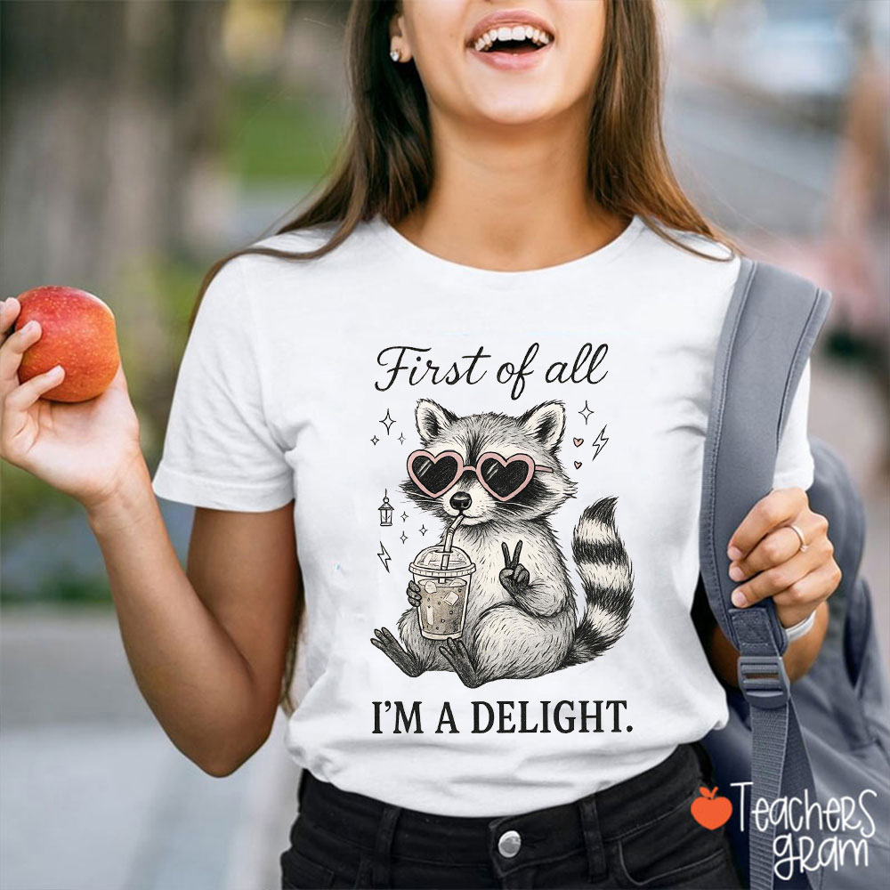 First Of All I Am A Delight Teacher T-Shirt