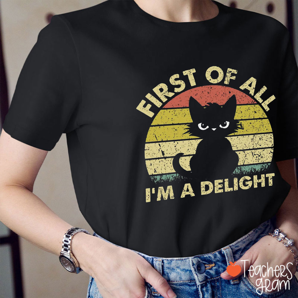 Cool Cat First Of All I'm A Delight Teacher T-Shirt