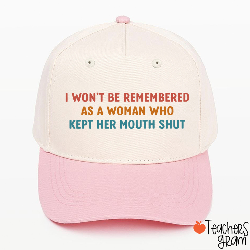I Won't Be Remembered As A Woman Teacher Baseball Cap