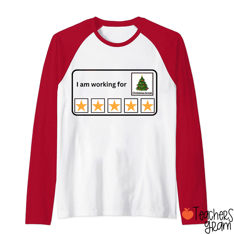 I Am Working For Christmas Break Teacher Raglan Long Sleeve T-Shirt