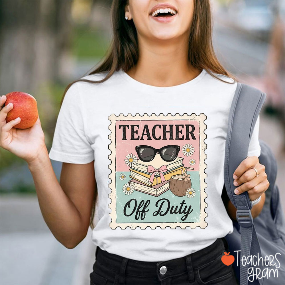 Teacher Off Duty Stamps Teacher T-Shirt