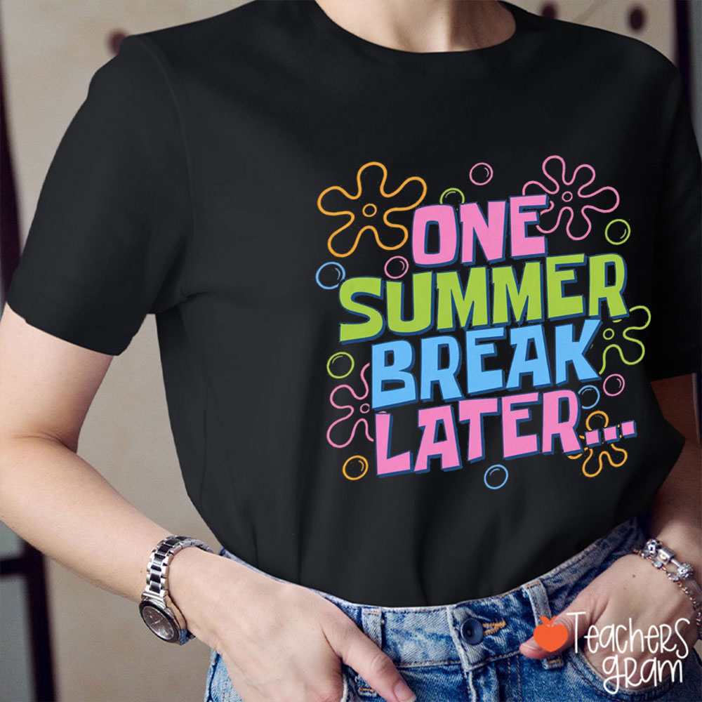 One Summer Break Later Teacher T-Shirt