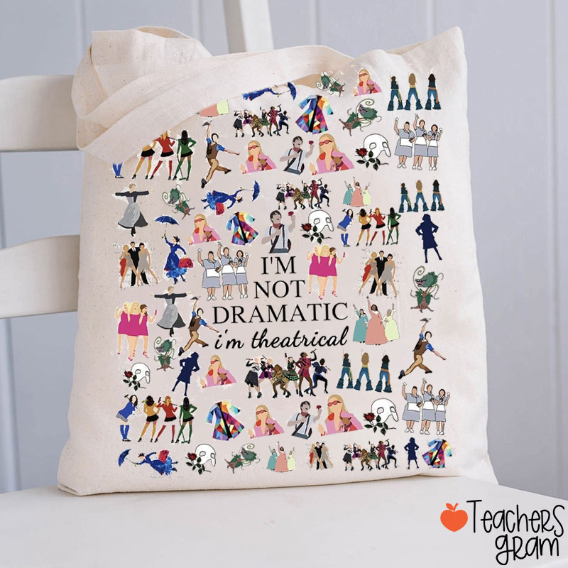 I'm Not Dramatic I'm Theatrical Teacher Tote Bag