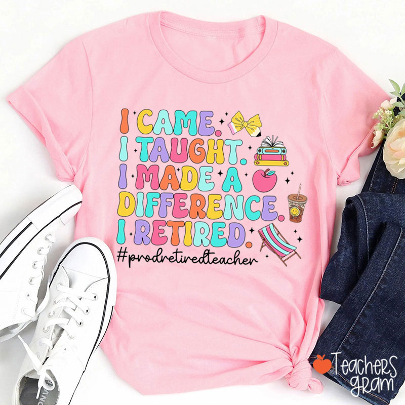 I Came I Taught Proud Retired Teacher T-Shirt