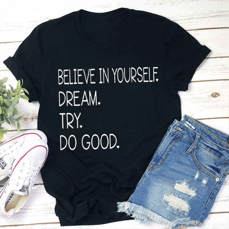 Teachergive | Believe In Yourself Dream Try Do Good Teacher T-Shirt sale