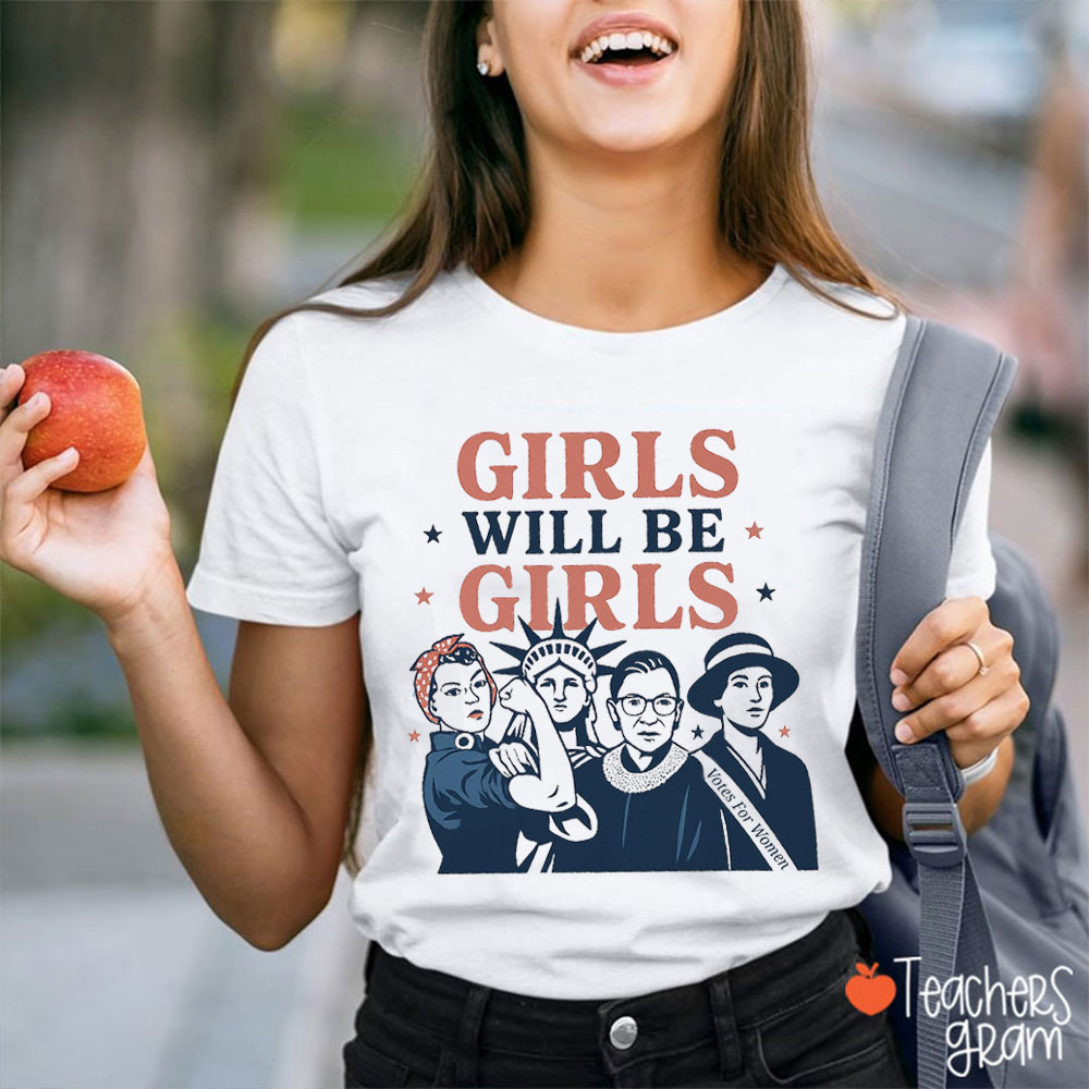 Girls Will Be Girls Empowered Women Teacher T-Shirt