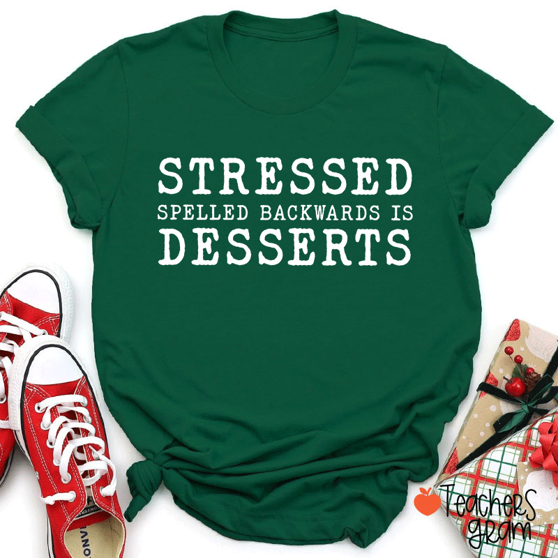 Stressed Spelled Backwards Is Desserts Teacher T-shirt