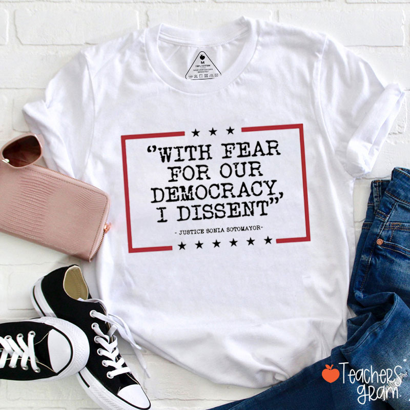 With Fear For Our Democracy I Dissent Teacher T-Shirt