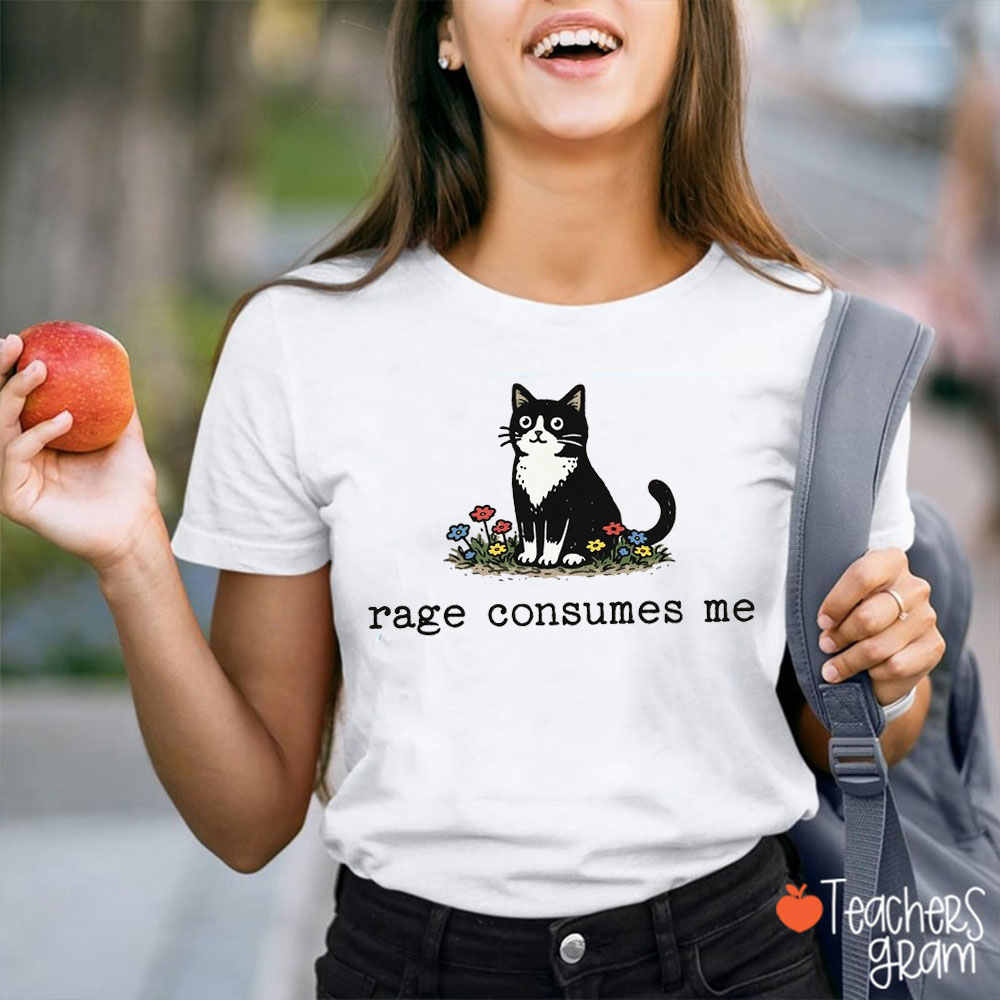 Rage Consumes Me Funny Cat Teacher T-Shirt