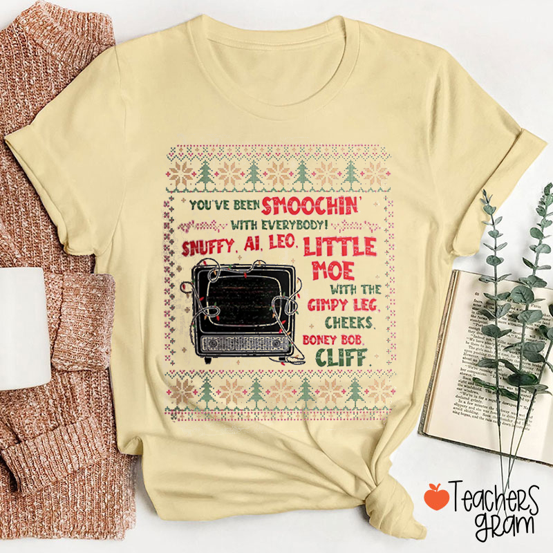 You've Been Smoochin With Everybody Teacher T-Shirt