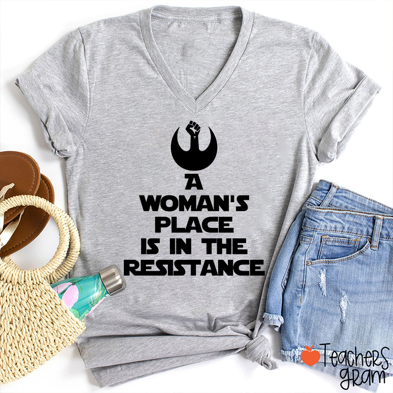 A Woman's Place Is In The Resistance Women's Rights Teacher Female V-Neck T-Shirt