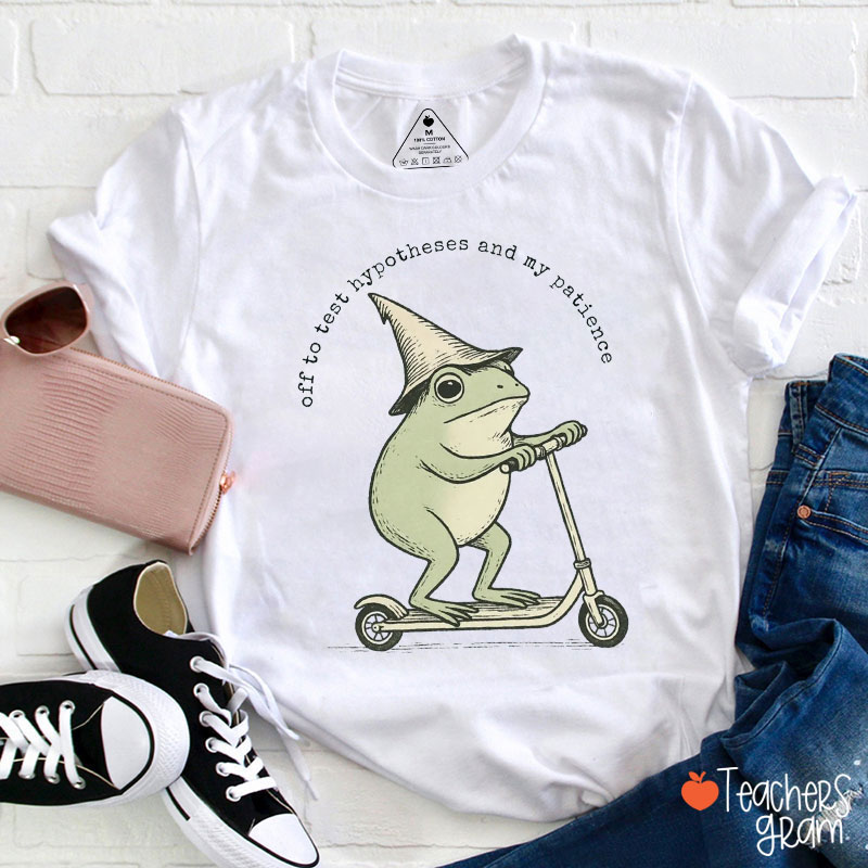 Off To Test Hypotheses And My Patience Teacher T-Shirt