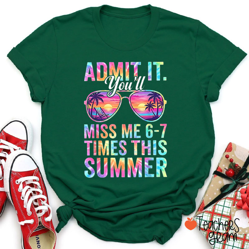 Summer Vibe Admit It You'll Miss Me 6 To 7 Times This Summer Teacher T-Shirt