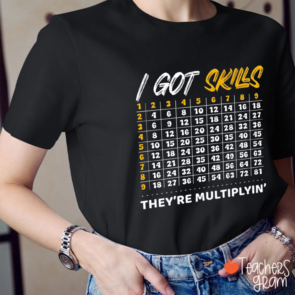 I Got Skills They're Multiplying Teacher T-Shirt