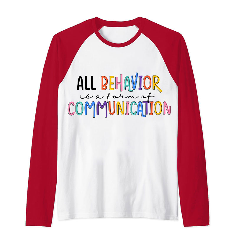 All Behavior Is A Form Of Communication Teacher Raglan Long Sleeve T-Shirt