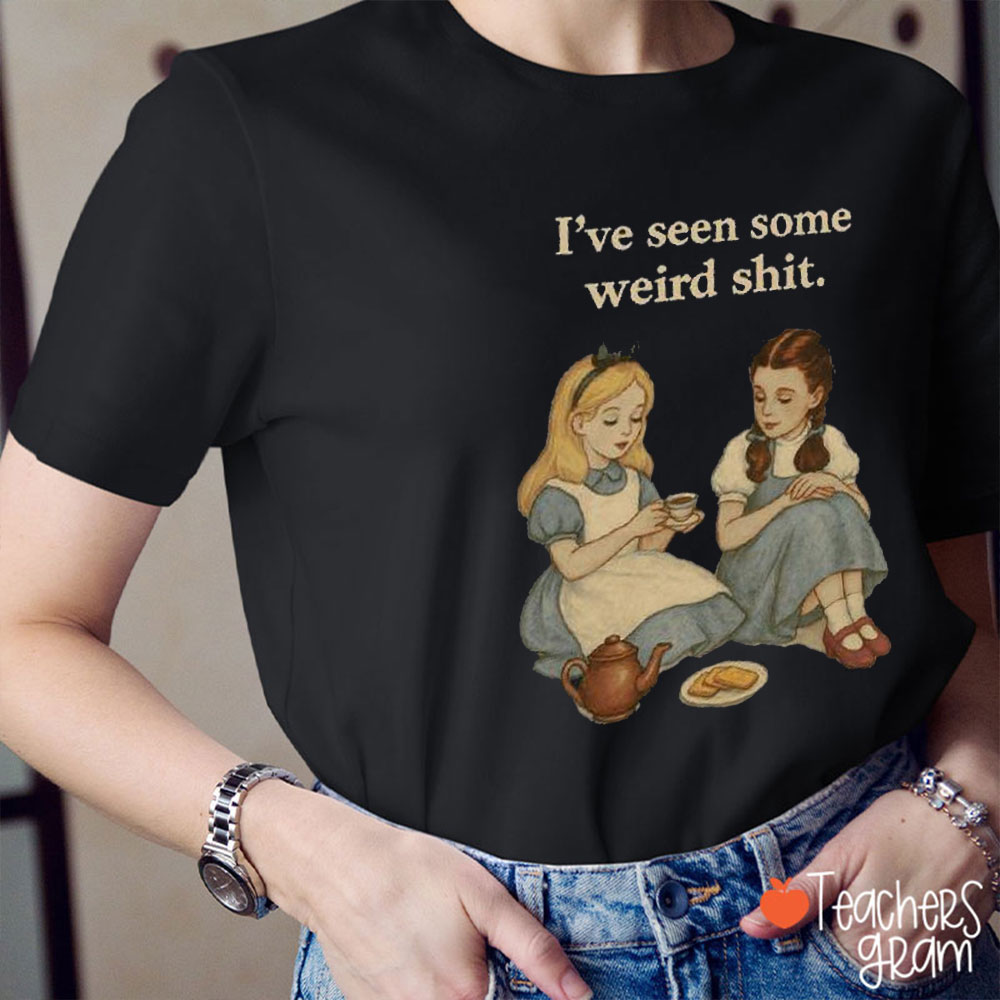 I've Seen Some Weird Shit Teacher T-Shirt