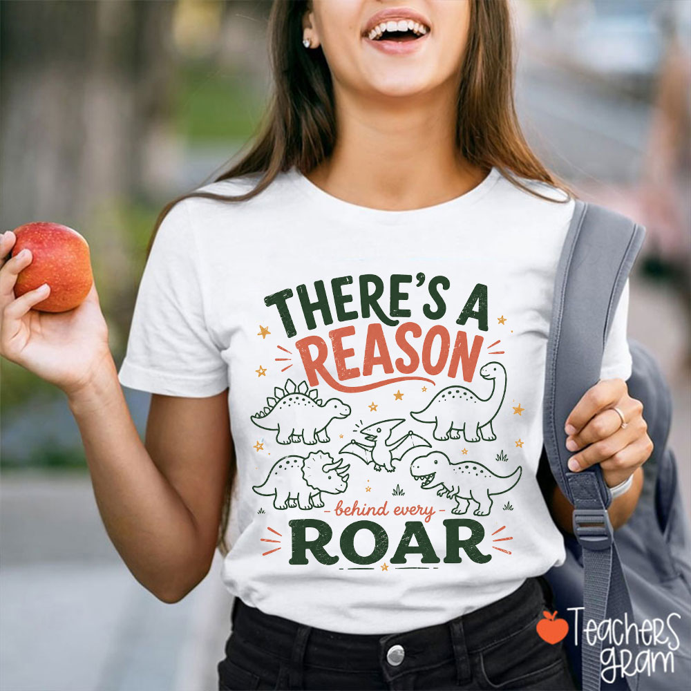There's A Reason Behind Every Roar Teacher T-Shirt