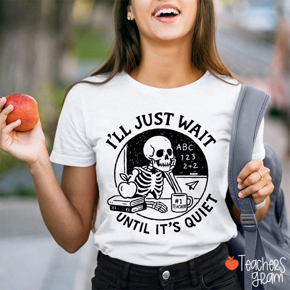 I'll Wait Until It's Quiet Teacher Life Teacher T-Shirt