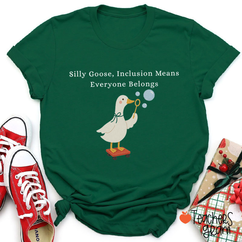 Silly Goose Inclusion Means Everyone Belongs Teacher T-Shirt