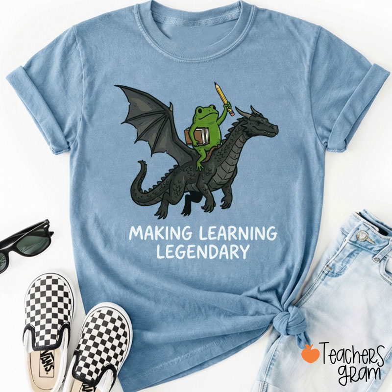 Making Learning Legendary Teacher T-Shirt