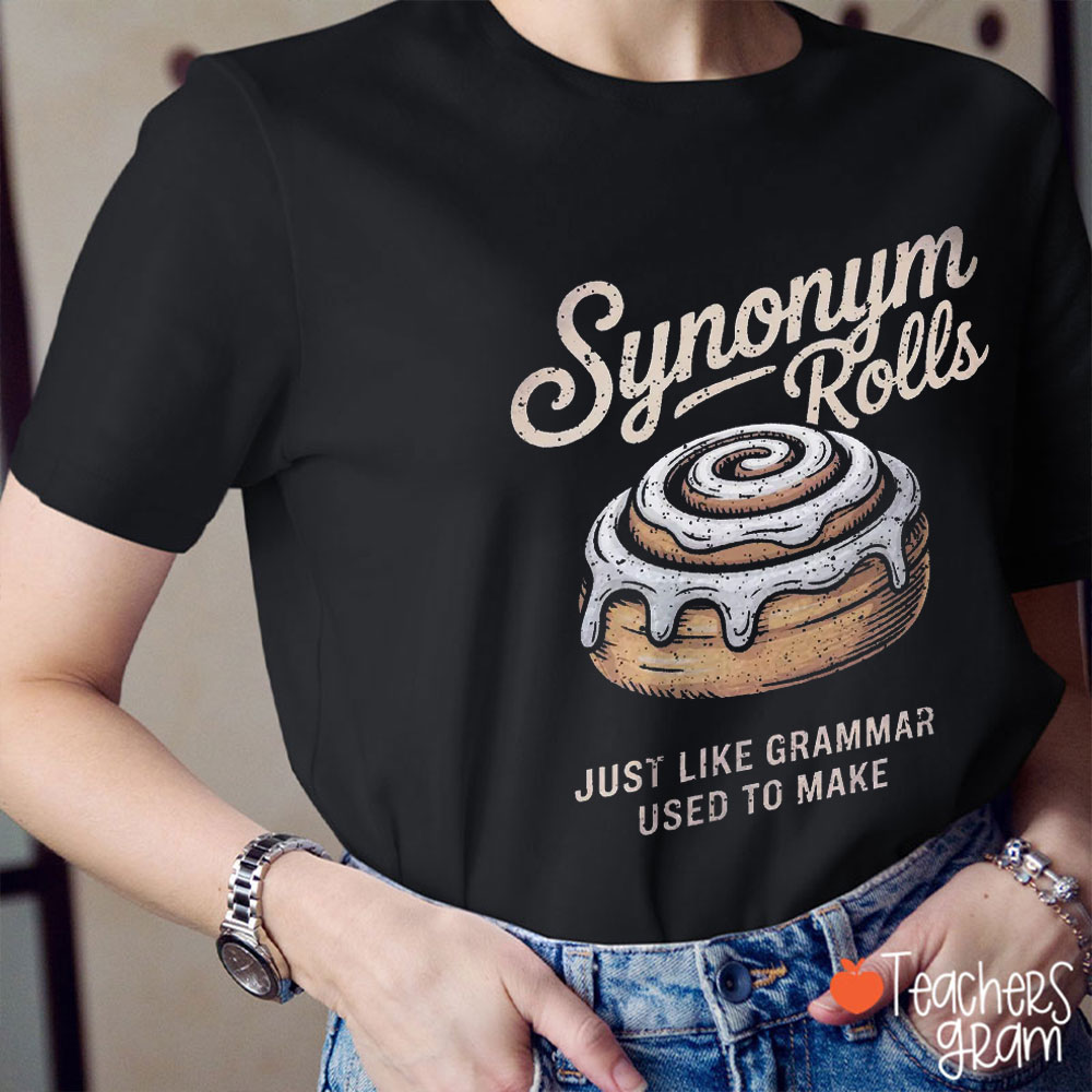 Synonym Rolls Just Like Grammar Used To Make Teacher T-Shirt