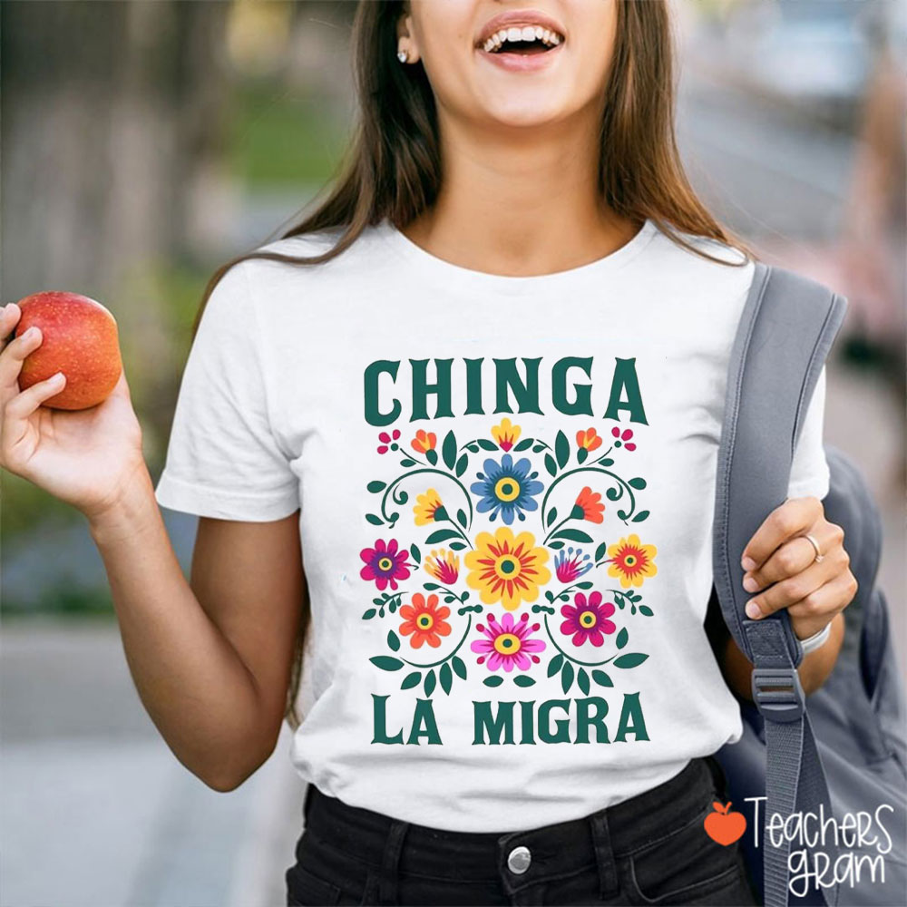 Chinga La Migra Equality Teacher T-Shirt